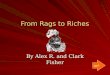 From Rags to Riches By Alex R. and Clark Fisher Next