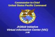 Commander-in-Chief United States Pacific Command JV2010 Initiative Virtual Information Center (VIC) J-08