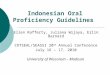 Indonesian Oral Proficiency Guidelines Ellen Rafferty, Juliana Wijaya, Erlin Barnard COTSEAL/SEASSI 20 th Annual Conference July 16 – 17, 2010 University
