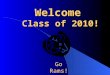 Welcome Class of 2010! Class of 2010! Go Rams!. Counselors A, BMrs. Marcia Lynnroom 113 CMr. Viseth Vann room 117 D, EMr. Lolo Saldana room 141 F, G,