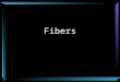 Fibers. Are considered class evidence Have probative value Are common trace evidence at a crime scene Can be characterized based on comparison of both