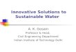 Innovative Solutions to Sustainable Water A. K. Gosain Professor & Head, Civil Engineering Department Indian Institute of Technology Delhi