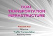 COAL TRANSPORTATION INFRASTRUCTURE Rinkesh Roy Director Traffic Transportation Railway Board