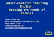 Adult-centered teaching English. Meeting the needs of learners Anna Voronina, Pearson-Longman teacher trainer, 608-54-19 (20) avmos@longman.ruavmos@longman.ru;