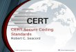 © 2006 Carnegie Mellon University CERT Secure Coding Standards Robert C. Seacord