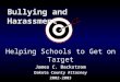 Helping Schools to Get on Target James C. Backstrom Dakota County Attorney 2002-2003 Bullying and Harassment