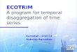 ECOTRIM A program for temporal disaggregation of time series Eurostat – Unit C2 Roberto Barcellan