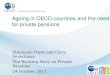 Ageing in OECD countries and the need for private pensions Stéphanie Payet and Clara Severinson The Working Party on Private Pensions 24 October 2011