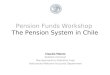 Pension Funds Workshop The Pension System in Chile Claudia Maisto Statistics Division Macroeconomics Statistics Area Institutional National Accounts Department