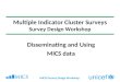 MICS4 Survey Design Workshop Multiple Indicator Cluster Surveys Survey Design Workshop Disseminating and Using MICS data