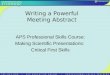 Writing a Powerful Meeting Abstract APS Professional Skills Course: Making Scientific Presentations: Critical First Skills
