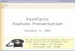 Slide 1 FastFacts Feature Presentation November 11, 2008 We are using audio during this session, so please dial in to our conference line… Phone number: