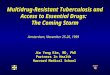 Multidrug-Resistant Tuberculosis and Access to Essential Drugs: The Coming Storm Amsterdam, November 25-26, 1999 Jim Yong Kim, MD, PhD Partners In Health