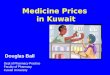 Medicine Prices in Kuwait Dept of Pharmacy Practice Faculty of Pharmacy Kuwait University Douglas Ball