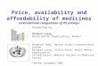 Price, availability and affordability of medicines international comparison of 29 surveys Presented by: Richard Laing World Health Organization, Geneva