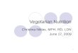 1 Vegetarian Nutrition Christina Niklas, MPH, RD, LDN June 17, 2009