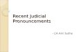 Recent Judicial Pronouncements - CA Anil Sathe. Synopsis: Introduction Recent Supreme Court Rulings Recent High Court Rulings Recent Tribunal Rulings
