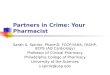 Partners in Crime: Your Pharmacist Sarah A. Spinler, PharmD, FCCP,FAHA, FASHP, BCPS (AQ Cardiology) Professor of Clinical Pharmacy Philadelphia College