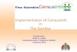 Implementation of CensusInfo in The Gambia Prepared by: Wally H. Ndow Gambia Bureau of Statistics (GBoS) February 2010