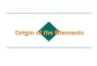 Origin of the Elements. Origin of the Elements - 2 The Creation of the Universe There are many theories of how the universe was created. One theory developed