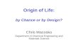 Origin of Life: by Chance or by Design? Chris Macosko Department of Chemical Engineering and Materials Science