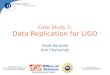 Case Study 1: Data Replication for LIGO Scott Koranda Ann Chervenak
