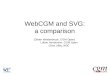 WebCGM and SVG: a comparison (Dieter Weidenbruck, CGM Open) Lofton Henderson, CGM Open Chris Lilley, W3C