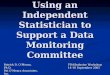 Using an Independent Statistician to Support a Data Monitoring Committee Patrick D. OMeara, Ph.D. Pat OMeara Associates, Inc. pat@patomeara.com FDA/Industry