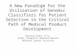 A New Paradigm for the Utilization of Genomic Classifiers for Patient Selection in the Critical Path of Medical Product Development Richard Simon, D.Sc