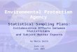 Environmental Protection Agency Statistical Sampling Plans: Collaborative Efforts between Statisticians and Subject Matter Experts by Marla Smith ICES-III