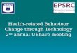 Health-related Behaviour Change through Technology 2 nd annual UBhave meeting