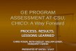 GE PROGRAM ASSESSMENT AT CSU, CHICO: A Way Forward PROCESS, RESULTS, LESSONS LEARNED CHRIS FOSEN, RUTH GUZLEY, WILLIAM LOKER, MARGARET OWENS PRESENTED