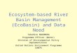 Ecosystem-based River Basin Management (EcoBasin) and Data Need Takehiro NAKAMURA Programme Officer (Water) Division of Environmental Policy Implementation