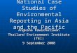 National Case Studies of Environmental Reporting in Asia and the Pacific Angkana Rawichutiwan Thailand Environment Institute (TEI) 9 September 2008