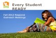 Fall 2012 Regional Outreach Meetings Every Student READY