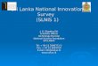 Sri Lanka National Innovation Survey (SLNIS 1) J. G. Shantha Siri Scientific Officer Technology Division National Science Foundation SRI LANKA Tel: + 94