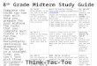 8 th Grade Midterm Study Guide Complete the think-tac-toe that will help you prepare for your midterm. The tasks that you complete must create a tic- tac-toe,