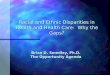 Racial and Ethnic Disparities in Health and Health Care: Why the Gaps? Brian D. Smedley, Ph.D. The Opportunity Agenda