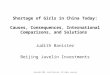 Copyright 2003, Judith Banister. All rights reserved. Shortage of Girls in China Today: Causes, Consequences, International Comparisons, and Solutions