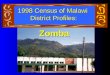 Zomba 1998 Census of Malawi District Profiles:. Our District Profile Will Cover: The District by Age Education Literacy Housing Amenities District Growth