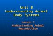 1 Unit B Understanding Animal Body Systems Lesson 7 Understanding Animal Reproduction