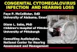 CONGENITAL CYTOMEGALOVIRUS INFECTION AND HEARING LOSS Faye P. McCollister, EdD University of Alabama, Emeritus Diane L. Sabo, PhD Childrens Hospital of
