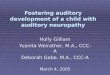 Fostering auditory development of a child with auditory neuropathy Holly Gilliam Yusnita Weirather, M.A., CCC-A Deborah Gabe, M.A., CCC-A March 4, 2005