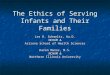 The Ethics of Serving Infants and Their Families Les R. Schmeltz, Au.D. NCHAM & Arizona School of Health Sciences Karen Munoz, M.S. NCHAM & Northern Illinois