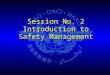 Session No. 2 Introduction to Safety Management. The First Ultra-Safe Industrial System Ultra-safe system (mid 1990s onwards) Business management approach