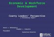 Economic & Workforce Development County Leaders Perspective A Preliminary Report Rocco J. DiVeronica Stephen J. Acquario President Executive Director