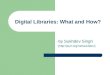 Digital Libraries: What and How? - by Sukhdev Singh - (