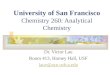 University of San Francisco Chemistry 260: Analytical Chemistry Dr. Victor Lau Room 413, Harney Hall, USF lauv@ace.usfca.edu