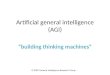 Artificial general intelligence (AGI) building thinking machines © 2007 General Intelligence Research Group
