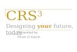 CRS 3 Designing your future, today Presented by Imran O Kazmi